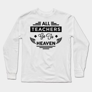 All Teachers Go To Heaven Long Sleeve T-Shirt